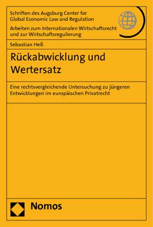 Ruckabwicklung Und Wertersatz: Eine Rechtsvergleichende Untersuchung Zu Jungeren Entwicklungen Im Europaischen Privatrecht de Sebastian Heß