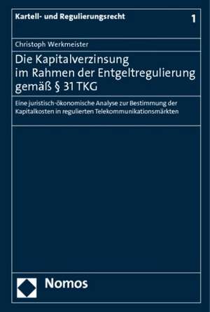 Die Kapitalverzinsung im Rahmen der Entgeltregulierung gemäß § 31 TKG de Christoph Werkmeister