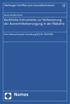 Rechtliche Instrumente zur Verbesserung der Arzneimittelversorgung in der Pädiatrie de Anne Kristin Kant