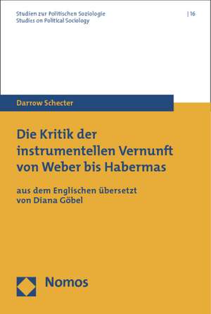 Die Kritik Der Instrumentellen Vernunft Von Weber Bis Habermas: Aus Dem Englischen Ubersetzt Von Diana Gobel de Darrow Schecter