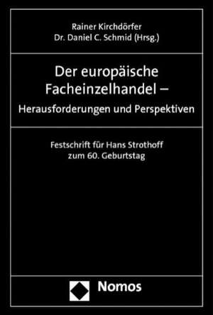 Der Europaische Facheinzelhandel - Herausforderungen Und Perspektiven: Festschrift Fur Hans Strothoff Zum 60. Geburtstag de Rainer Kirchdörfer