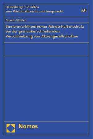 Binnenmarktkonformer Minderheitenschutz bei der grenzüberschreitenden Verschmelzung von Aktiengesellschaften de Nicolas Nohlen