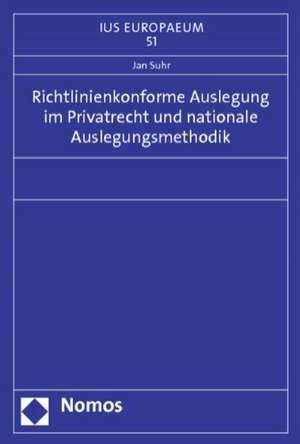 Richtlinienkonforme Auslegung im Privatrecht und nationale Auslegungsmethodik de Jan Suhr