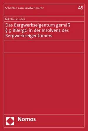 Das Bergwerkseigentum gemäß § 9 BBergG in der Insolvenz des Bergwerkseigentümers de Nikolaus Ludes