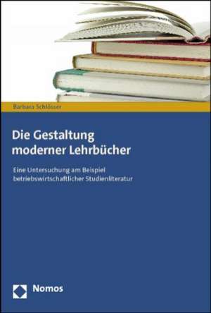 Die Gestaltung Moderner Lehrbucher: Eine Untersuchung Am Beispiel Betriebswirtschaftlicher Studienliteratur de Barbara Schlösser