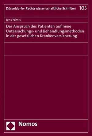 Der Anspruch des Patienten auf neue Untersuchungs- und Behandlungsmethoden in der gesetzlichen Krankenversicherung de Jens Karsten Nimis