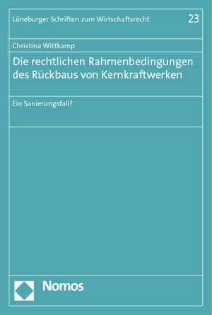 Die rechtlichen Rahmenbedingungen des Rückbaus von Kernkraftwerken de Christina Wittkamp