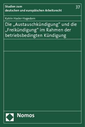 Die "Austauschkündigung" und die "Freikündigung" im Rahmen der betriebsbedingten Kündigung de Katrin Hasler-Hagedorn