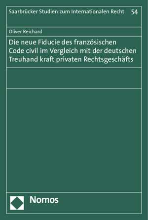 Die neue fiducie des französischen Code civil im Vergleich mit der deutschen Treuhand kraft privaten Rechtsgeschäfts de Oliver Reichard