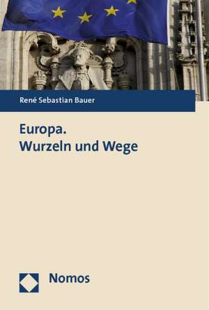 Europa. Wurzeln und Wege de René Sebastian Bauer