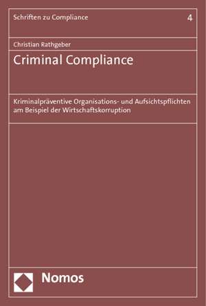 Criminal Compliance: Kriminalpraventive Organisations- Und Aufsichtspflichten Am Beispiel Der Wirtschaftskorruption