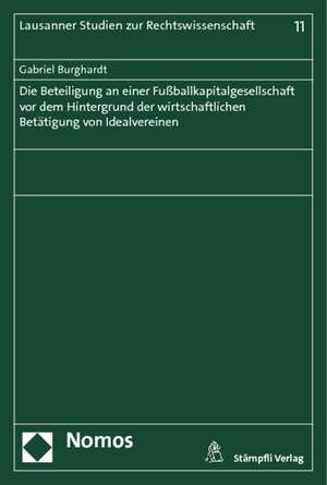 Die Beteiligung an Einer Fussballkapitalgesellschaft VOR Dem Hintergrund Der Wirtschaftlichen Betatigung Von Idealvereinen: Verwaltungsverfahren - Prozess de Gabriel Burghardt