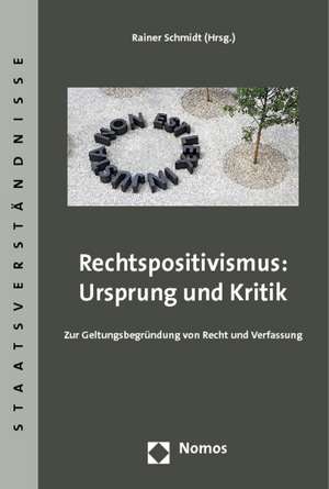 Rechtspositivismus: Ursprung und Kritik de Rainer Schmidt