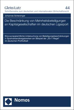 Die Beschränkung von Mehrheitsbeteiligungen an Kapitalgesellschaften im deutschen Ligasport de Johannes Scherzinger