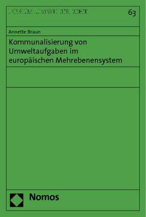 Kommunalisierung Von Umweltaufgaben Im Europaischen Mehrebenensystem: Kommentiertes Prozessformularbuch de Annette Braun