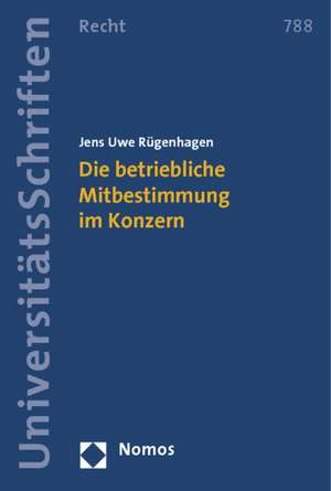 Die betriebliche Mitbestimmung im Konzern de Jens Uwe Rügenhagen