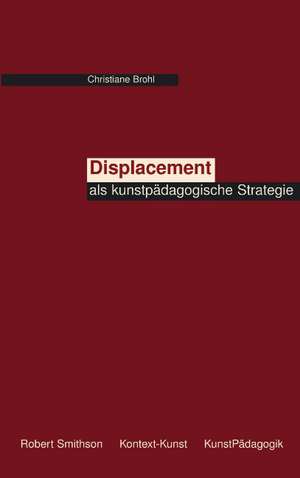 Displacement als kunstpädagogische Strategie de Christiane Brohl