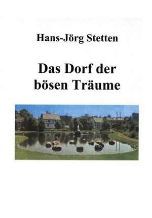 Das Dorf der bösen Träume de Hans-Jörg Stetten