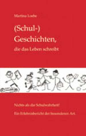 (Schul-) Geschichten, die das Leben schreibt de Martina Loebe