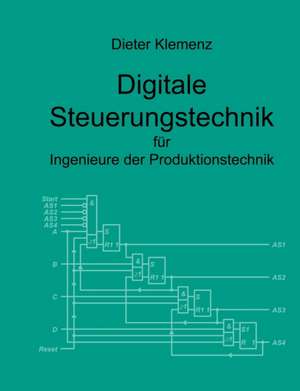 Digitale Steuerungstechnik für Ingenieure der Produktionstechnik de Dieter Klemenz