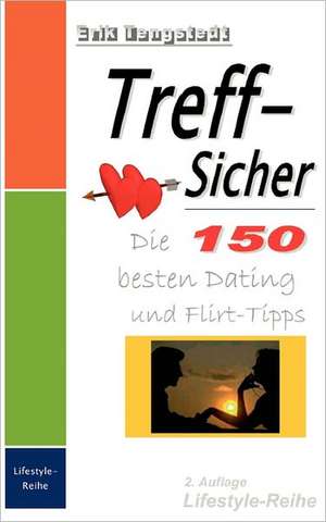 Treff-Sicher. Die 150 besten Dating- und Flirt-Tipps de Erik Tengstedt