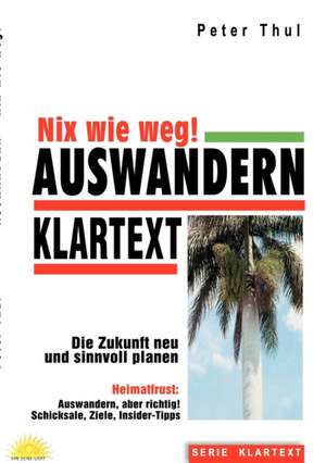 Auswandern - Nix wie weg! de Peter Thul