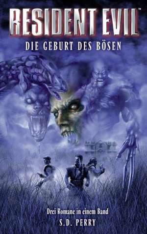 Resident Evil. Die Geburt des Bösen. Sammelband 01 de S. D. Perry