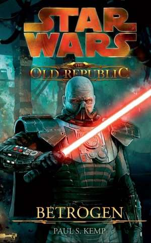 Star Wars The Old Republic 02 - Betrogen de Paul S. Kemp