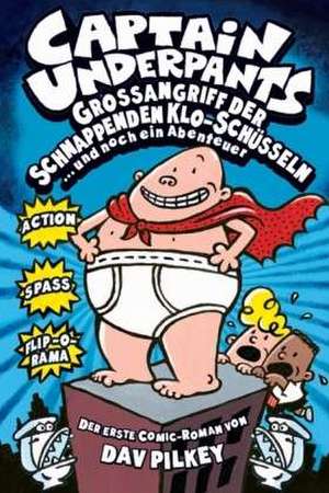 Captain Underpants 01: Großangriff der schnappenden Klo-Schüsseln de Dav Pilkey