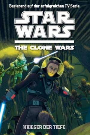 Star Wars The Clone Wars 03 - Krieger der Tiefe de Rob Valois