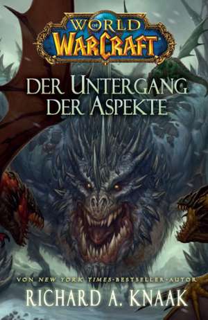 World of Warcraft - Der Untergang der Aspekte de Richard A. Knaak