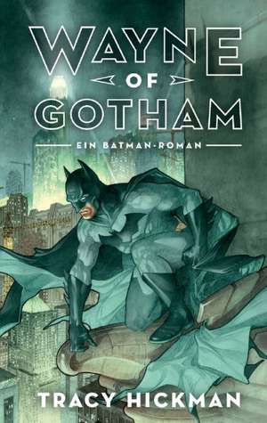 Wayne of Gotham - Ein Batman-Roman de Tracy Hickman