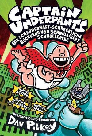 Captain Underpants 05: Die schauderhaft-schreckliche Rückkehr von Schnullibert Schnullerfee de Dav Pilkey