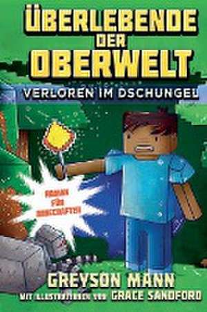 Überlebende der Oberwelt: Verloren im Dschungel - Roman für Minecrafter de Greyson Mann