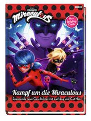 Miraculous: Kampf um die Miraculous - Spannende neue Geschichten mit Ladybug und Cat Noir de Claudia Weber