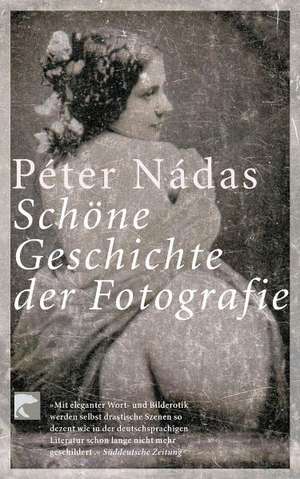 Schöne Geschichte der Fotografie de Péter Nádas