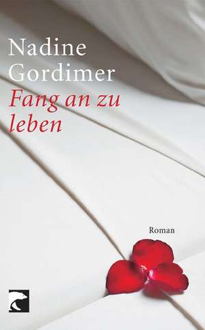 Fang an zu leben de Nadine Gordimer