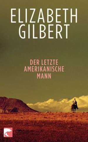 Der letzte amerikanische Mann de Elizabeth Gilbert