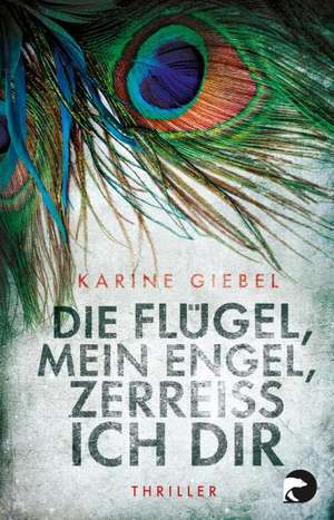 Die Flügel, mein Engel, zerreiß ich dir de Karine Giebel