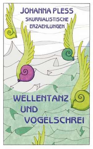 Wellentanz und Vogelschrei de Johanna Pless