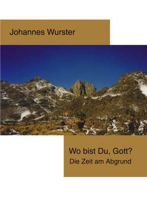 Wo bist Du, Gott ? de Johannes Wurster