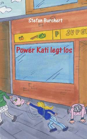 Power Kati legt los de Stefan Burchert