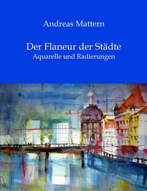 Der Flaneur der Städte de Andreas Mattern