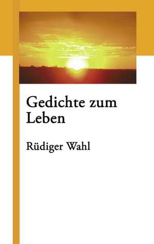 Gedichte zum Leben de Rüdiger Wahl