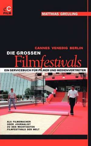 Cannes, Venedig, Berlin: Die grossen Filmfestivals de Matthias Greuling