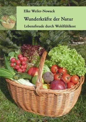 Wunderkräfte der Natur de Elke Weiler-Nowack