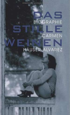 Das stille Weinen de Carmen Häuser-Alvarez