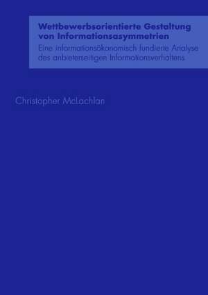 Wettbewerbsorientierte Gestaltung von Informationsasymmetrien de Christopher McLachlan