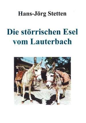 Die störrischen Esel vom Lauterbach de Hans-Jörg Stetten