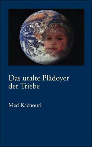 Das uralte Plädoyer der Triebe de Med. Kachouri